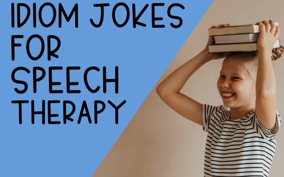 Idiom Jokes: Speech Therapy that will Make you Laugh Out Loud